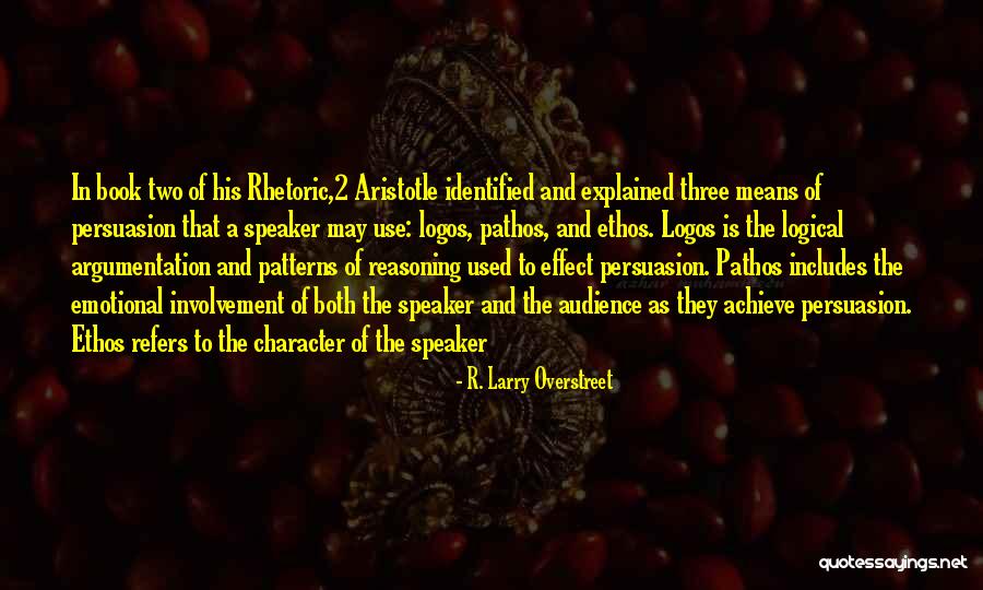 Rhetoric Persuasion Quotes By R. Larry Overstreet Rhetoric Persuasion Quotes By R. Larry Overstreet