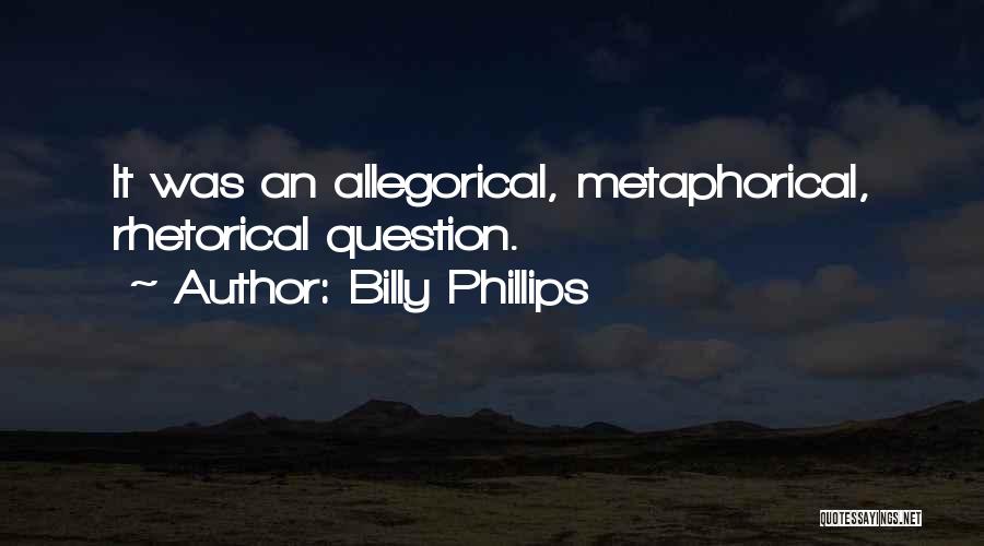 Rhetorical Question Quotes By Billy Phillips