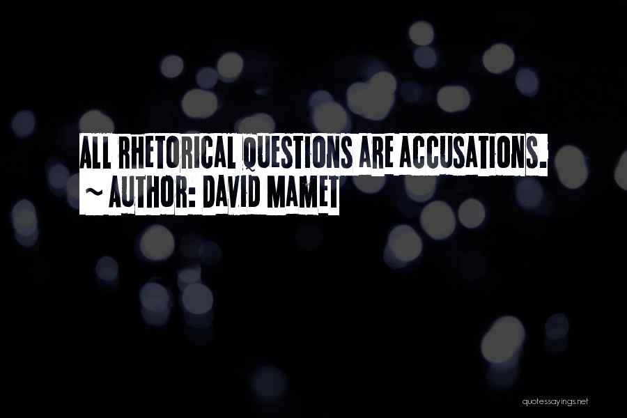 Rhetorical Question Quotes By David Mamet