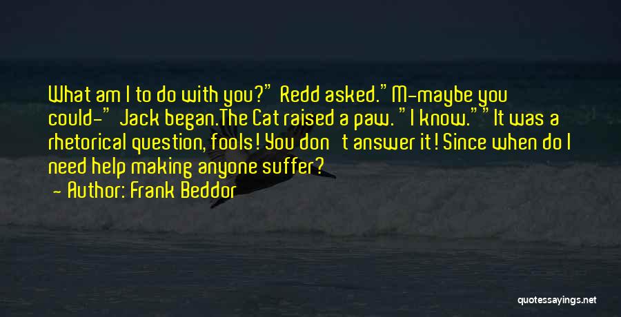 Rhetorical Question Quotes By Frank Beddor