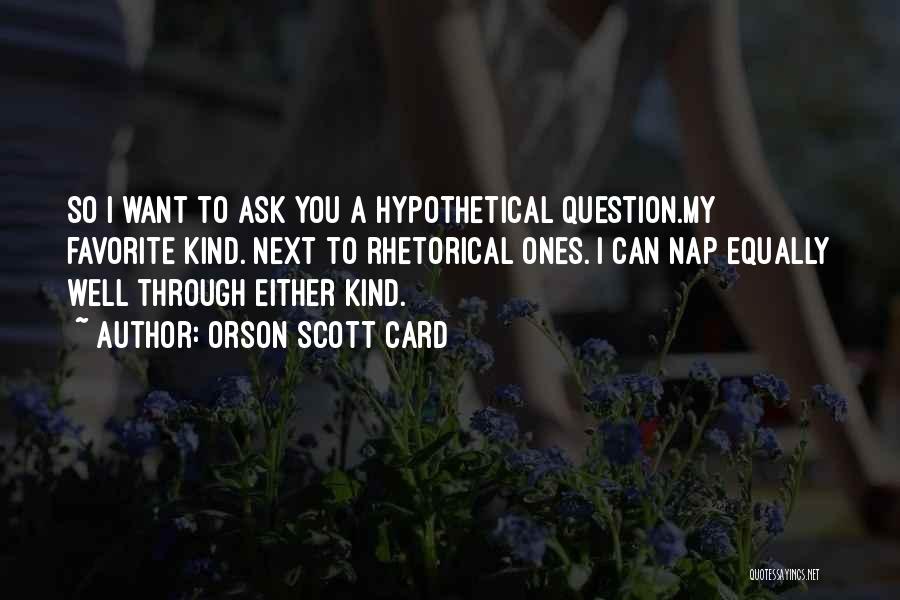 Rhetorical Question Quotes By Orson Scott Card