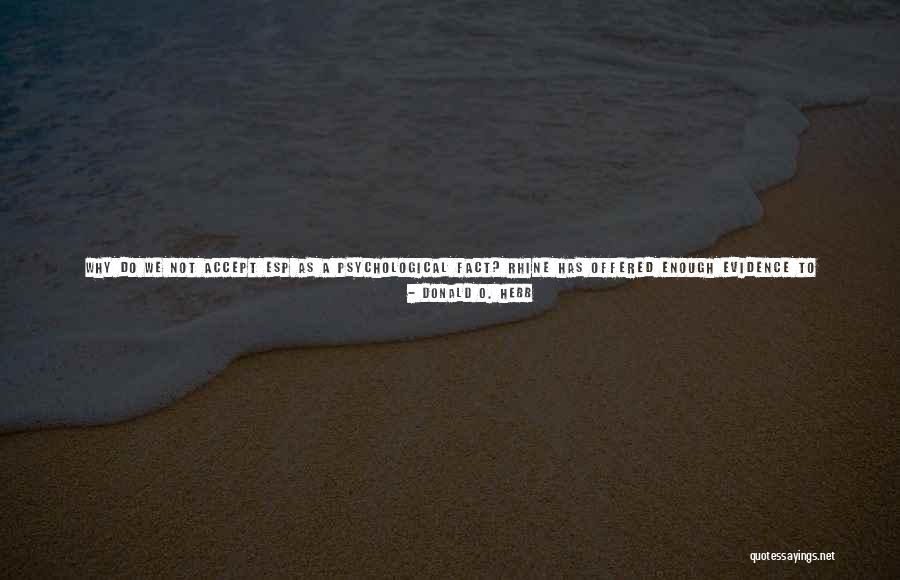 Rhine Quotes By Donald O. Hebb Rhine Quotes By Donald O. Hebb