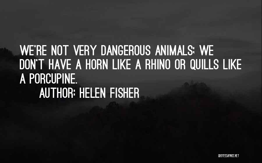 Rhino Horn Quotes By Helen Fisher