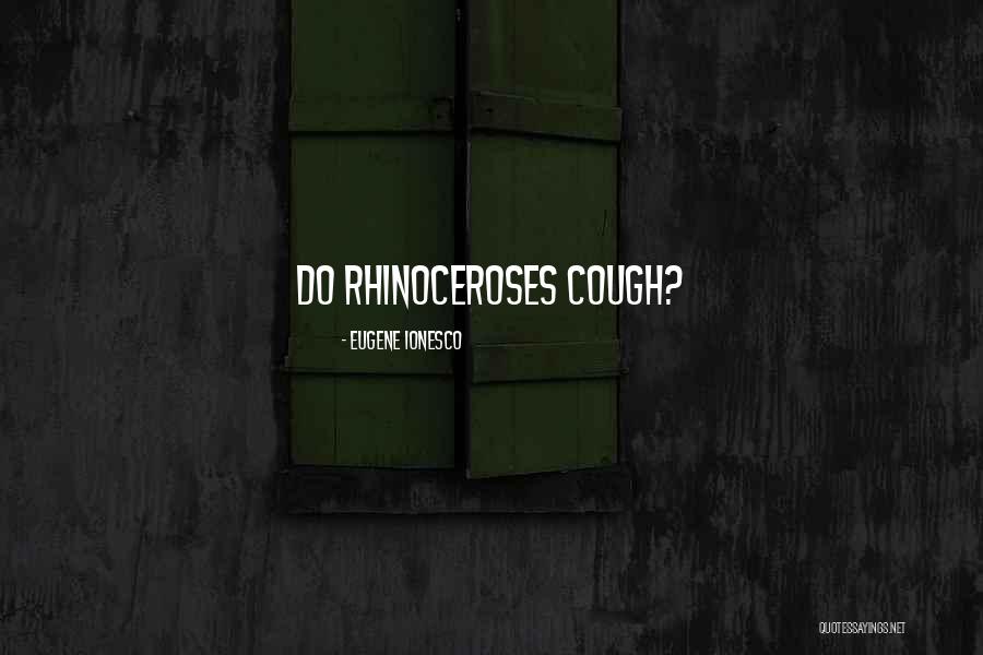 Rhinoceroses Quotes By Eugene Ionesco Rhinoceroses Quotes By Eugene Ionesco