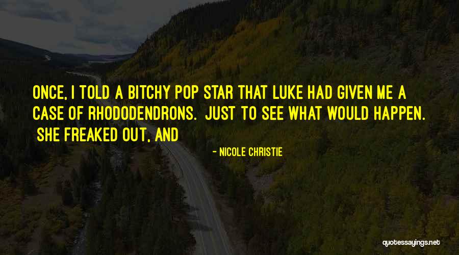 Rhododendrons Quotes By Nicole Christie Rhododendrons Quotes By Nicole Christie
