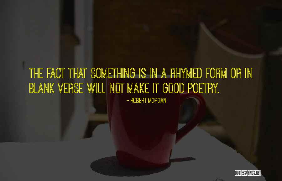 Rhymed Poetry Quotes By Robert Morgan Rhymed Poetry Quotes By Robert Morgan