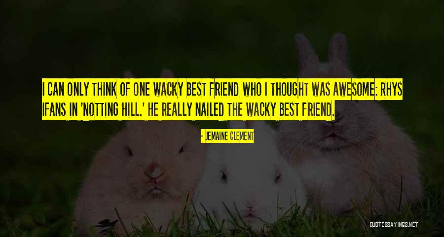 Rhys Ifans Notting Hill Quotes By Jemaine Clement Rhys Ifans Notting Hill Quotes By Jemaine Clement
