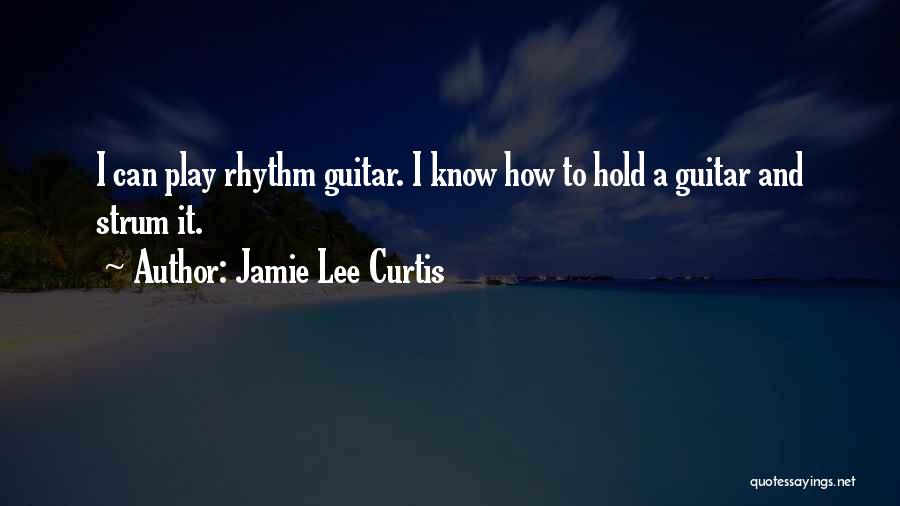 Rhythm Guitar Quotes By Jamie Lee Curtis