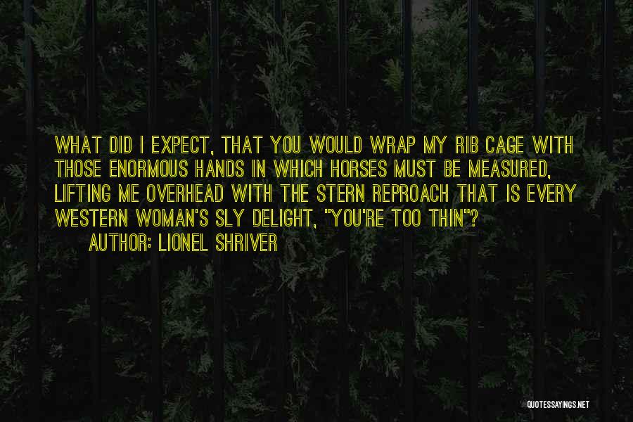 Rib Cage Quotes By Lionel Shriver