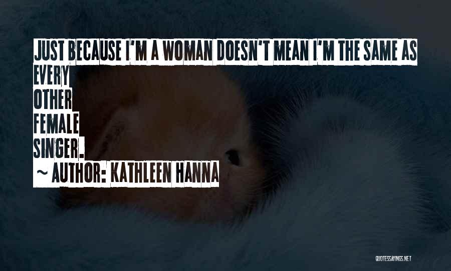 Ribahin Quotes By Kathleen Hanna