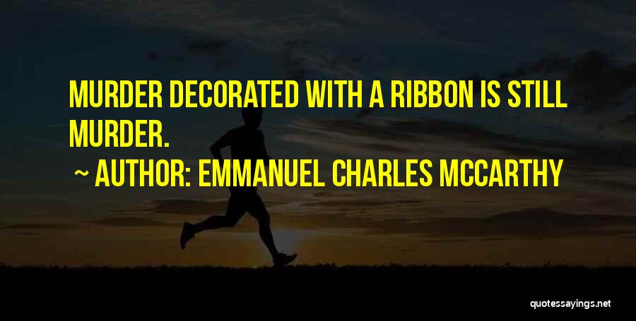 Ribbons Quotes By Emmanuel Charles McCarthy