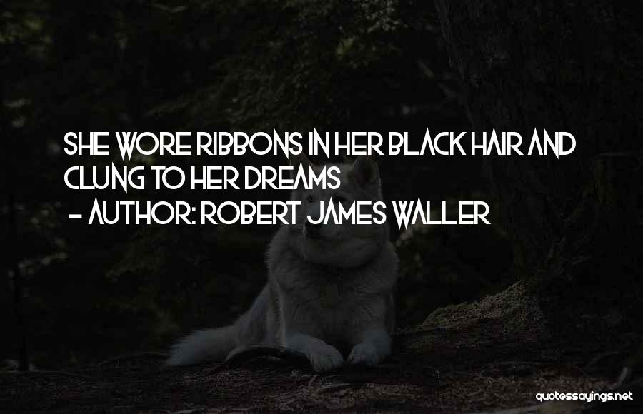 Ribbons Quotes By Robert James Waller