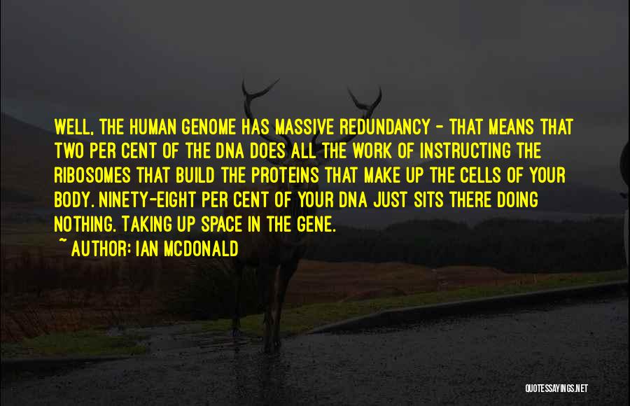 Ribosomes Quotes By Ian McDonald
