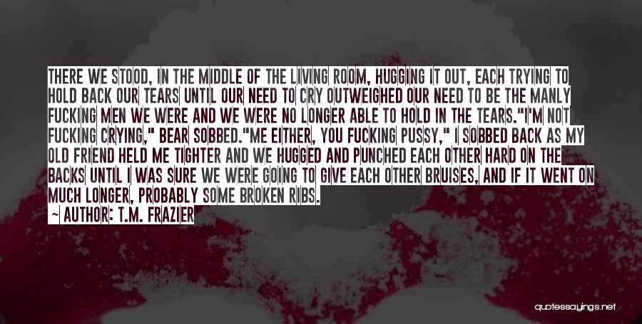 Ribs Quotes By T.M. Frazier