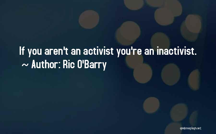 Ric O Barry Quotes By Ric O'Barry