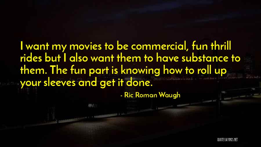 Ric Roman Waugh Quotes 479041 Ric Roman Waugh Quotes 479041