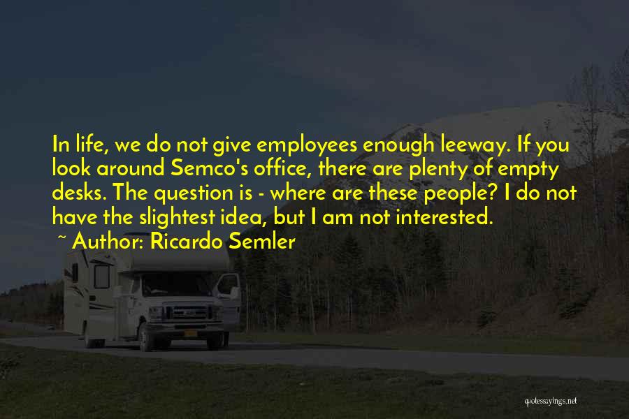 Ricardo Quotes By Ricardo Semler