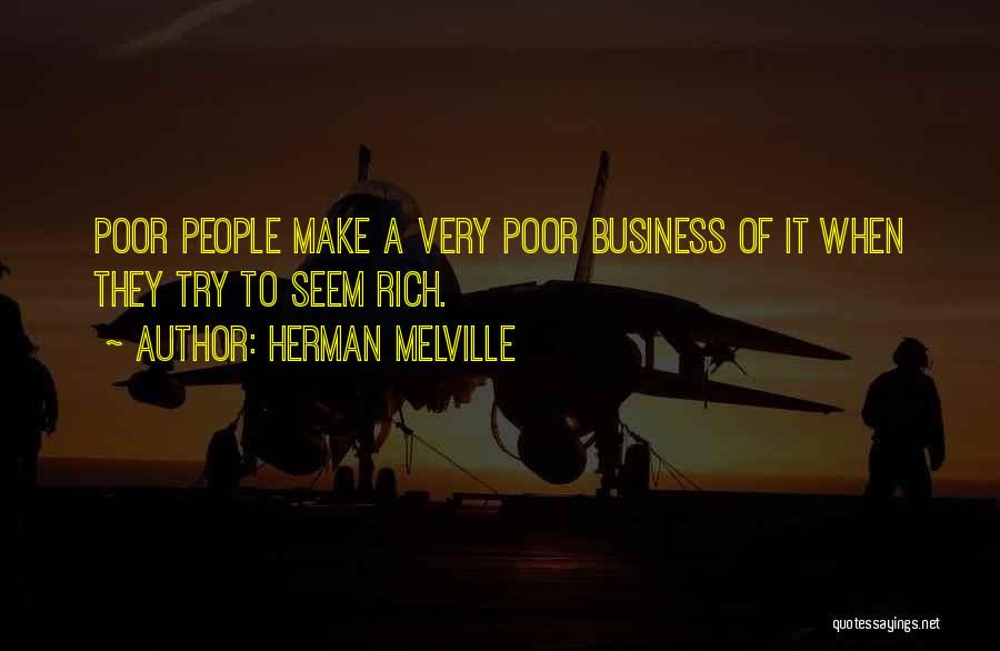 Rich Business Quotes By Herman Melville