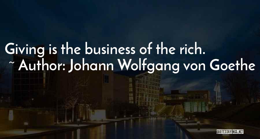 Rich Business Quotes By Johann Wolfgang Von Goethe