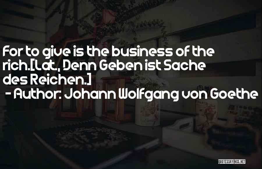 Rich Business Quotes By Johann Wolfgang Von Goethe
