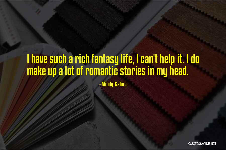 Rich Fantasy Life Quotes By Mindy Kaling Rich Fantasy Life Quotes By Mindy Kaling