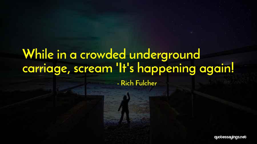 Rich Fulcher Quotes 831851 Rich Fulcher Quotes 831851
