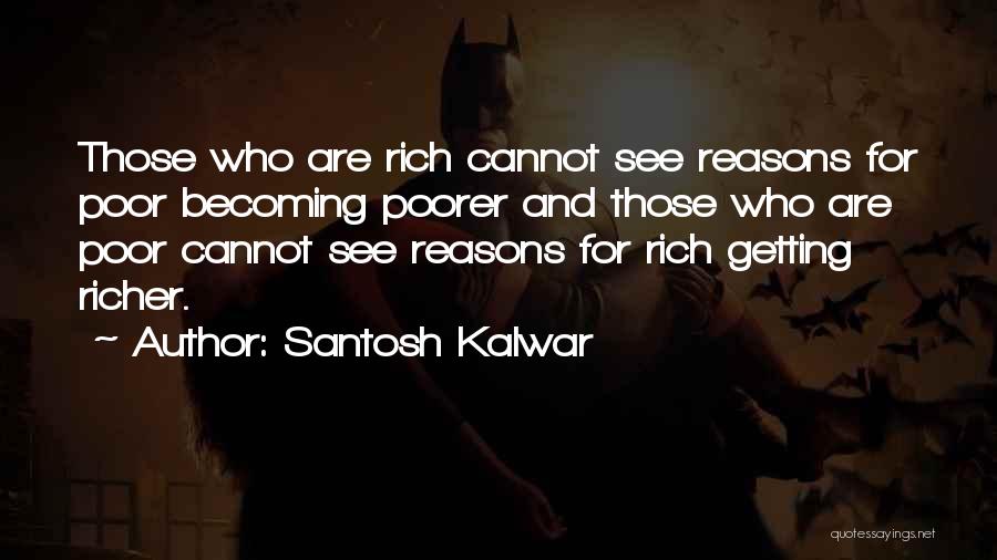 Rich Getting Richer Quotes By Santosh Kalwar