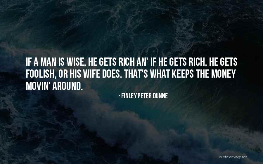Rich Man Money Quotes By Finley Peter Dunne Rich Man Money Quotes By Finley Peter Dunne