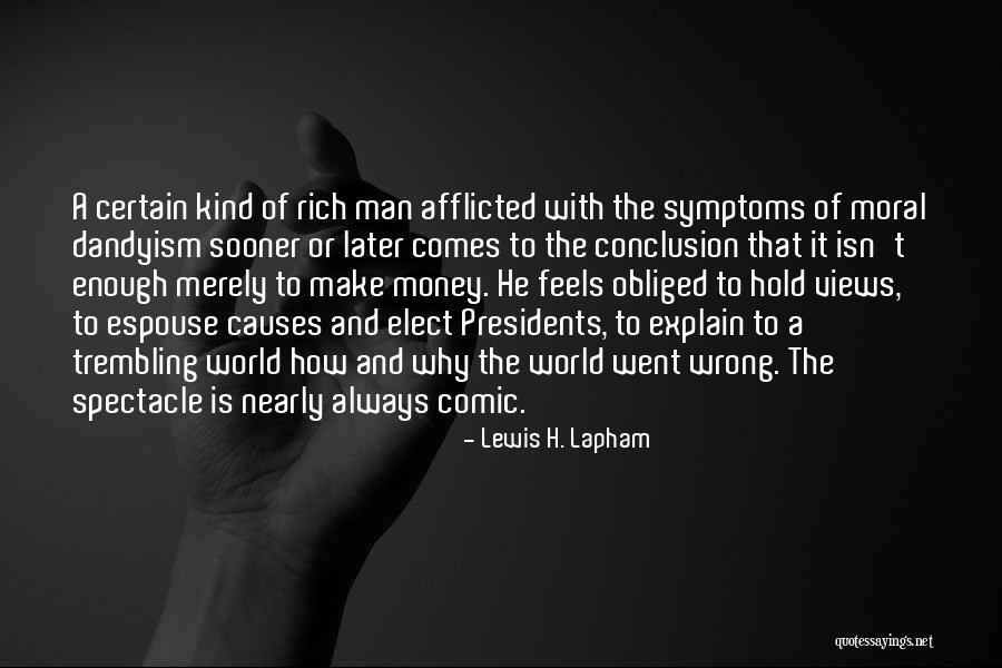 Rich Man Money Quotes By Lewis H. Lapham Rich Man Money Quotes By Lewis H. Lapham