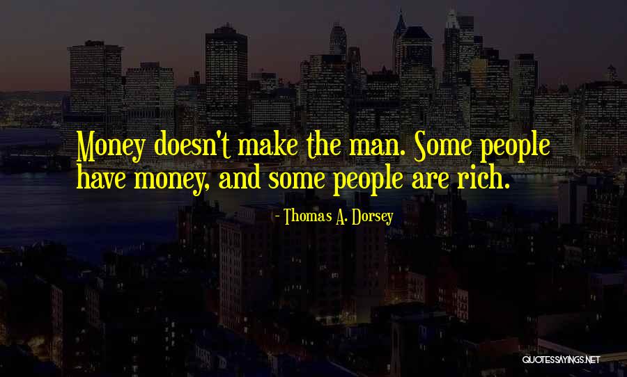 Rich Man Money Quotes By Thomas A. Dorsey Rich Man Money Quotes By Thomas A. Dorsey