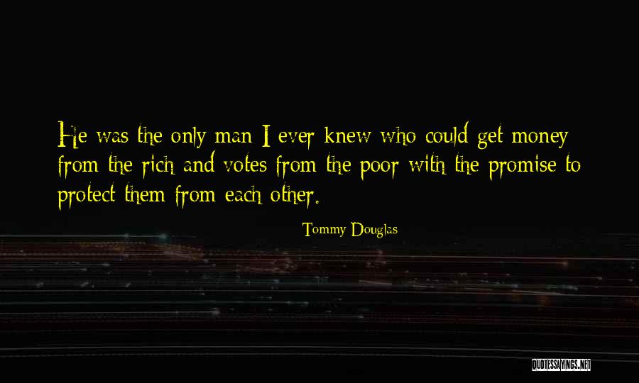 Rich Man Money Quotes By Tommy Douglas Rich Man Money Quotes By Tommy Douglas