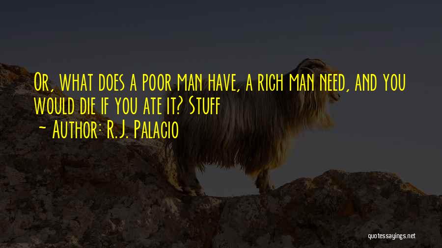 Rich Man Poor Man Quotes By R.J. Palacio