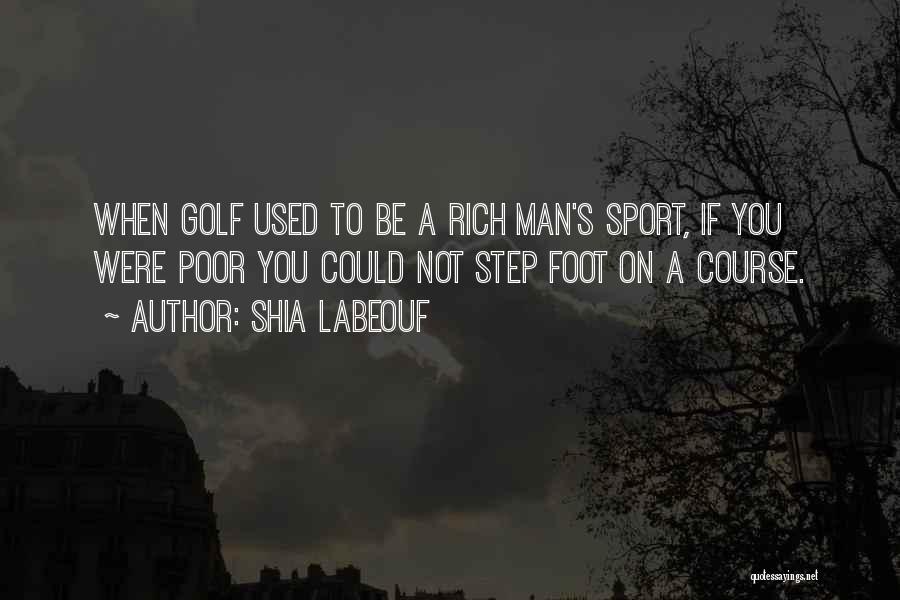 Rich Man Poor Man Quotes By Shia Labeouf