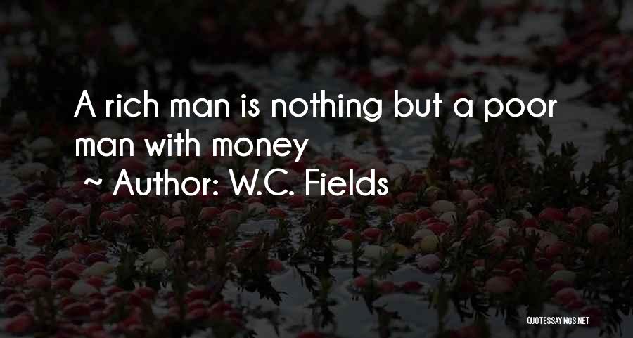 Rich Man Quotes By W.C. Fields Rich Man Quotes By W.C. Fields