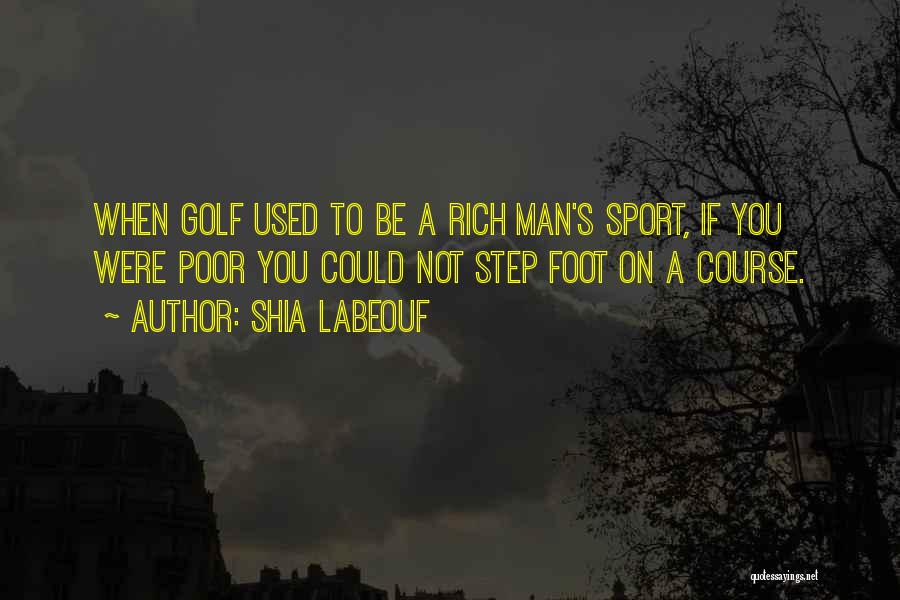 Rich Man's Quotes By Shia Labeouf