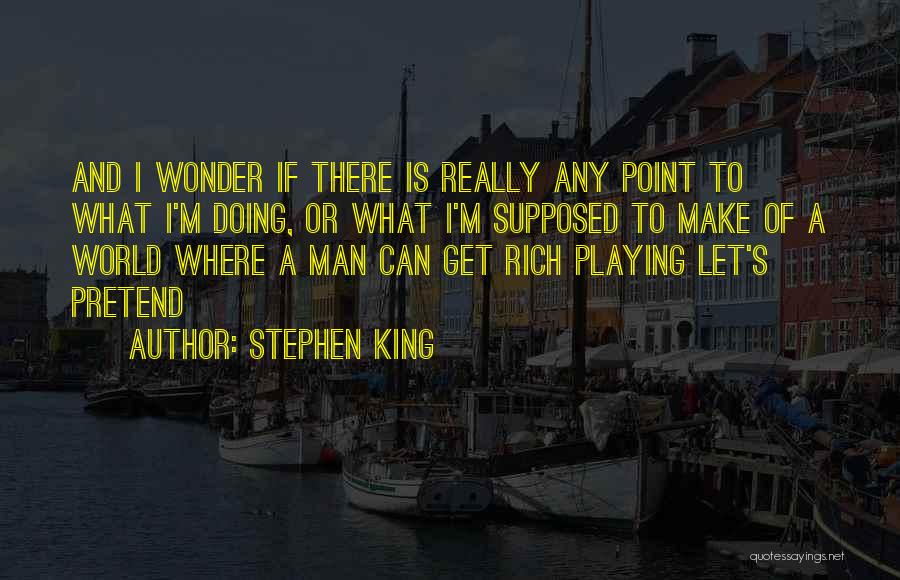 Rich Man's Quotes By Stephen King