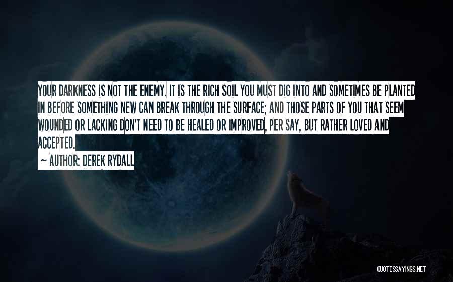Rich Soil Quotes By Derek Rydall