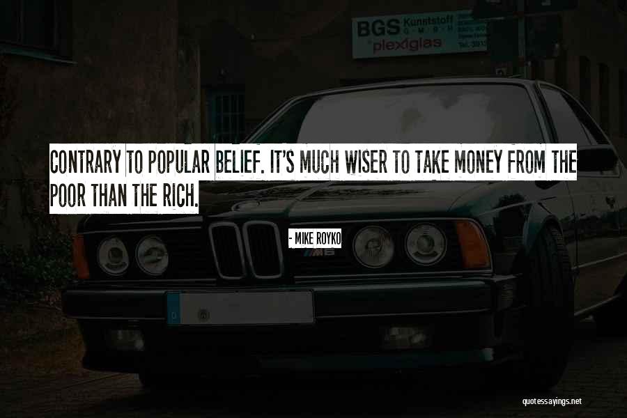 Rich Take From Poor Quotes By Mike Royko Rich Take From Poor Quotes By Mike Royko