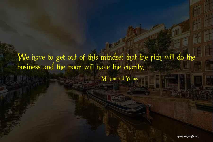Rich Vs Poor Mindset Quotes By Muhammad Yunus Rich Vs Poor Mindset Quotes By Muhammad Yunus