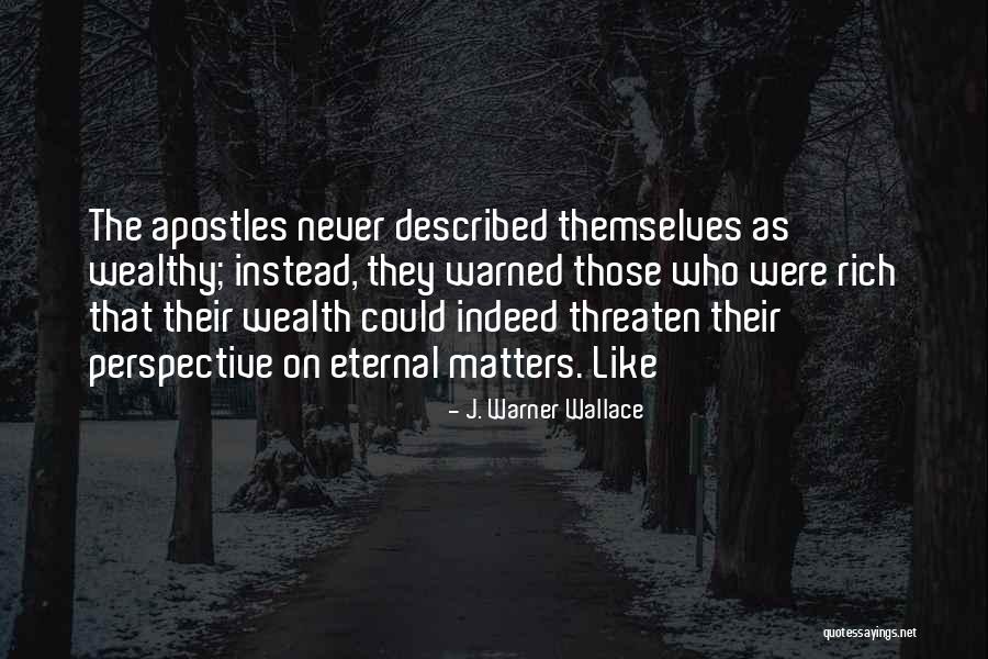 Rich Vs Wealthy Quotes By J. Warner Wallace Rich Vs Wealthy Quotes By J. Warner Wallace