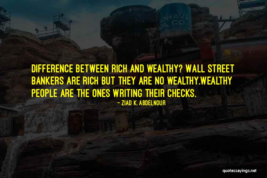 Rich Vs Wealthy Quotes By Ziad K. Abdelnour Rich Vs Wealthy Quotes By Ziad K. Abdelnour