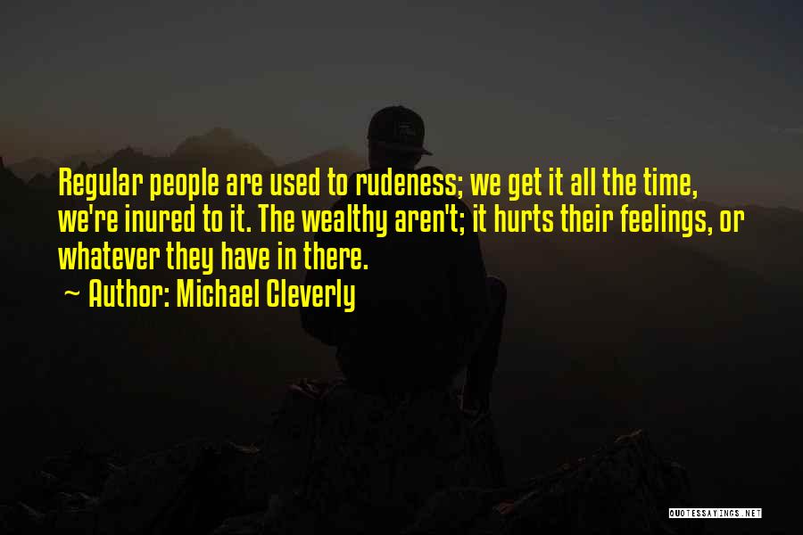 Rich Wealthy Quotes By Michael Cleverly