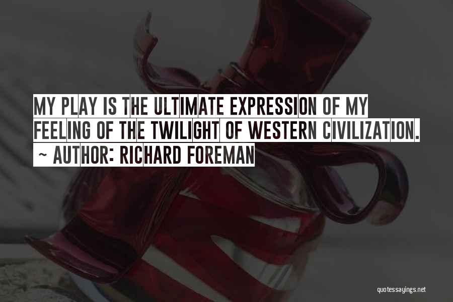 Richard 3 Play Quotes By Richard Foreman