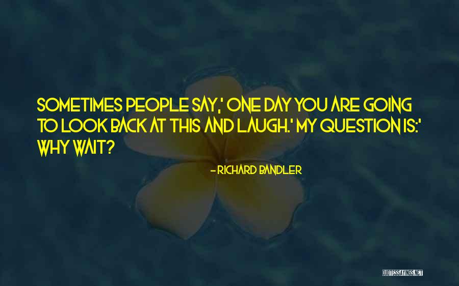 Richard Bandler Quotes 1300043 Richard Bandler Quotes 1300043