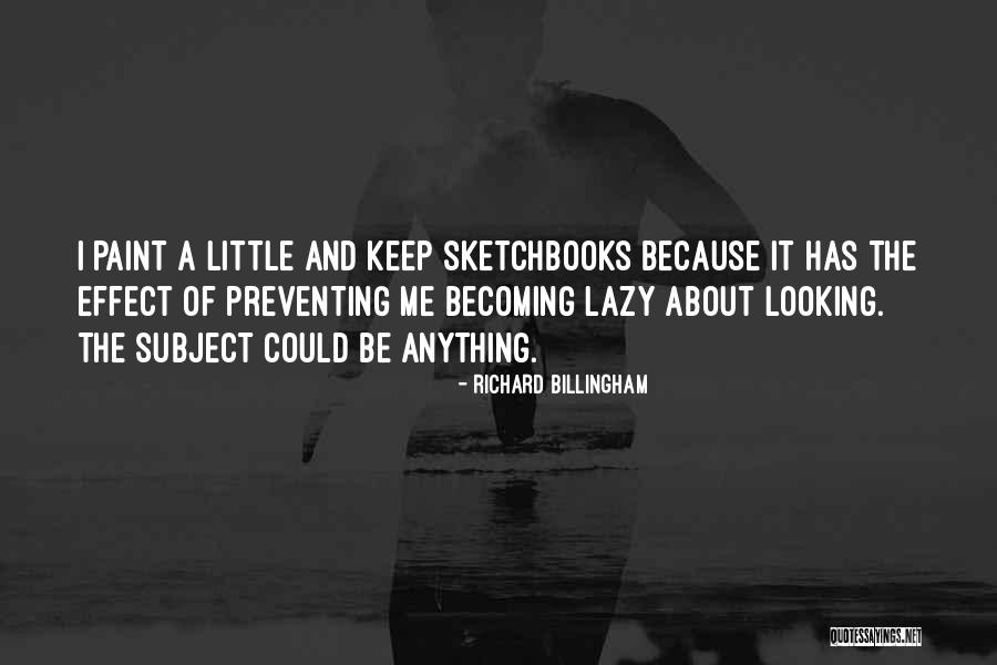 Richard Billingham Quotes 2009156 Richard Billingham Quotes 2009156