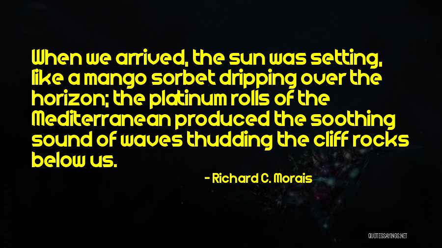 Richard C. Morais Quotes 1073921 Richard C. Morais Quotes 1073921