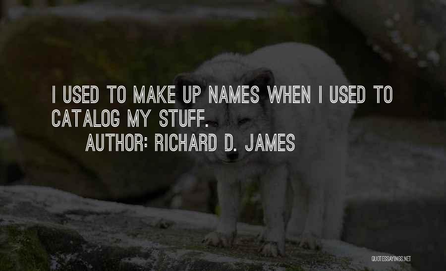 Richard D. James Quotes 1093701