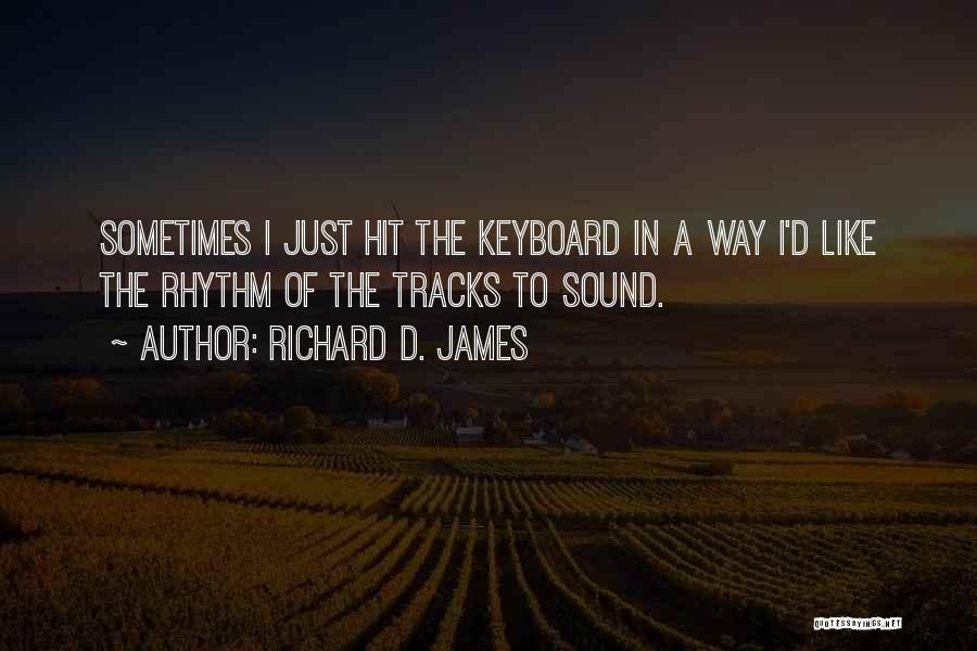 Richard D. James Quotes 813899