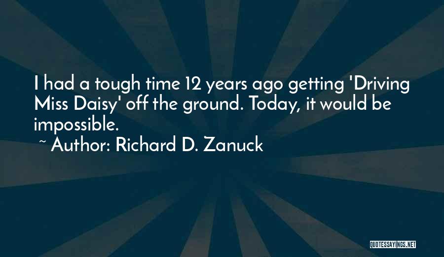 Richard D. Zanuck Quotes 1680062