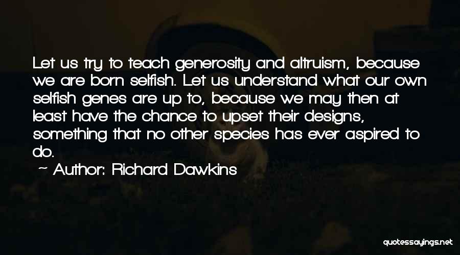 Richard Dawkins Altruism Quotes By Richard Dawkins